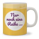 Tasse "Nur noch eine Reihe..."